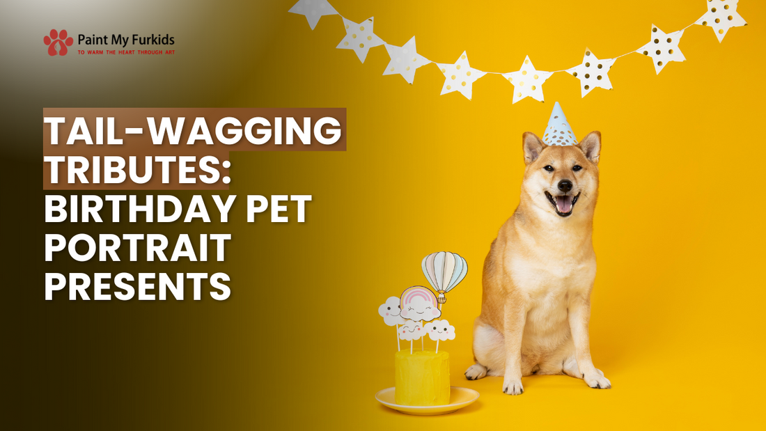 Tail-Wagging Tributes: Unleashing the Perfect Birthday Pet Portrait Presents