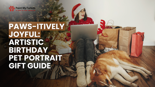 Paws-itively Joyful: The Ultimate Artistic Birthday Pet Portrait Gift Guide