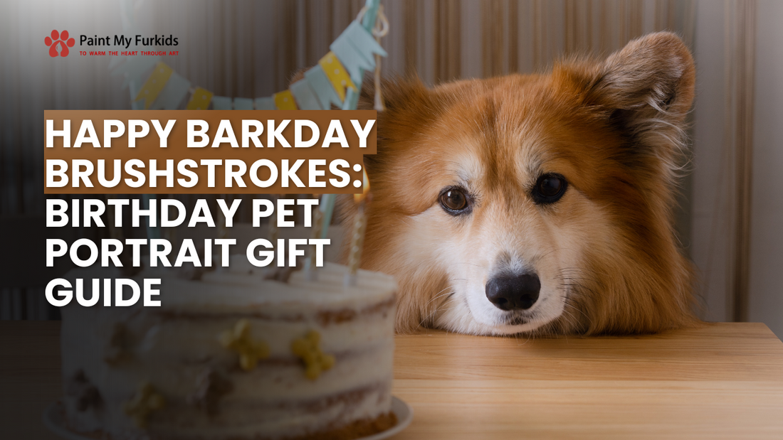 Happy Barkday Brushstrokes: Your Ultimate Birthday Pet Portrait Gift Guide
