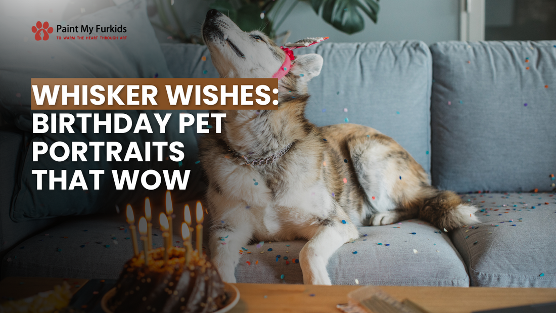 Whisker Wishes: Unleashing the Wow Factor with Birthday Pet Portraits