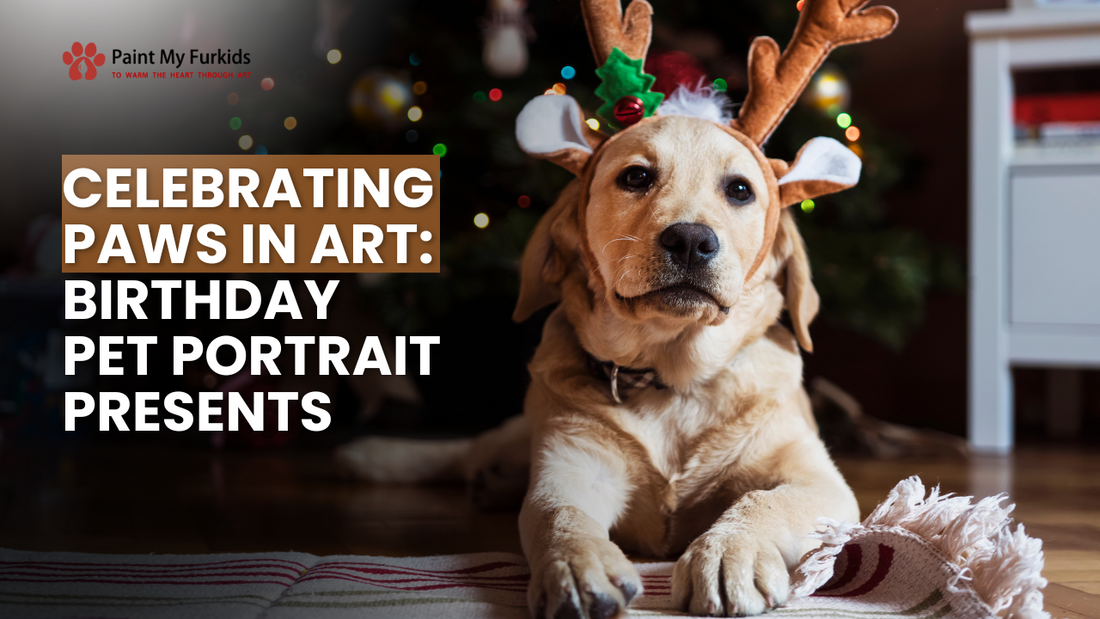Pawsitively Perfect: Unwrapping the Joy of Birthday Pet Portrait Presents